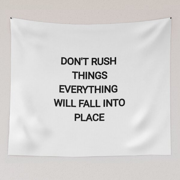 Item preview, Don't Rush things everything will fall into place designed and sold by Itaxi.