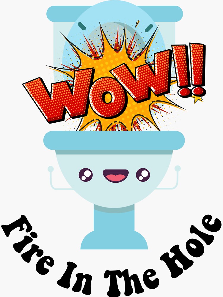 "Toilet Humor Bathroom Humor FIRE IN THE HOLE" Sticker for Sale by