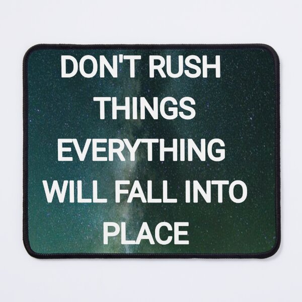 Item preview, Don't Rush things everything will fall into place designed and sold by Itaxi.