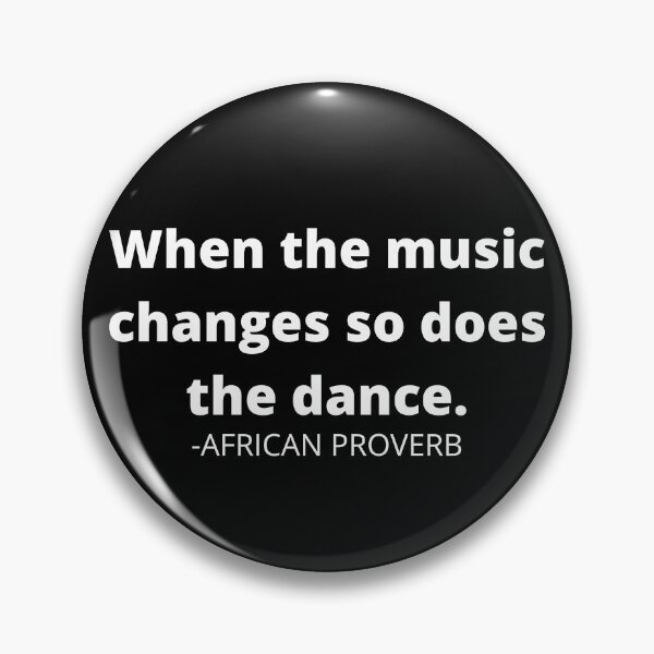 Item preview, African proverb- When the music changes so does the dance designed and sold by AfricanProverbs.