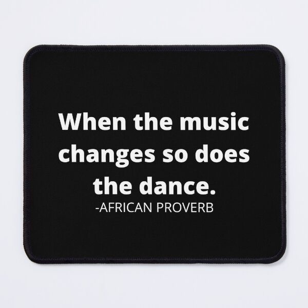 Item preview, African proverb- When the music changes so does the dance designed and sold by AfricanProverbs.