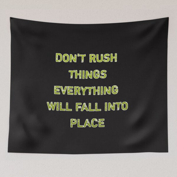 Item preview, Don't rush things everything will fall into place designed and sold by Itaxi.