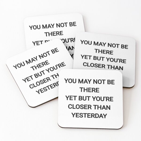 Item preview, You may not be there yet but you're closer than yesterday designed and sold by Itaxi.