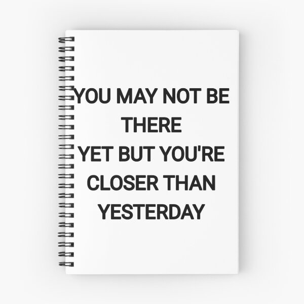 Item preview, You may not be there yet but you're closer than yesterday designed and sold by Itaxi.