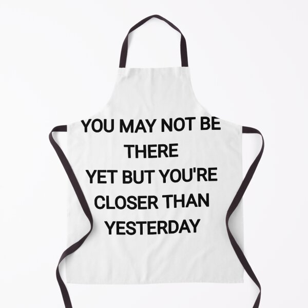 Item preview, You may not be there yet but you're closer than yesterday designed and sold by Itaxi.