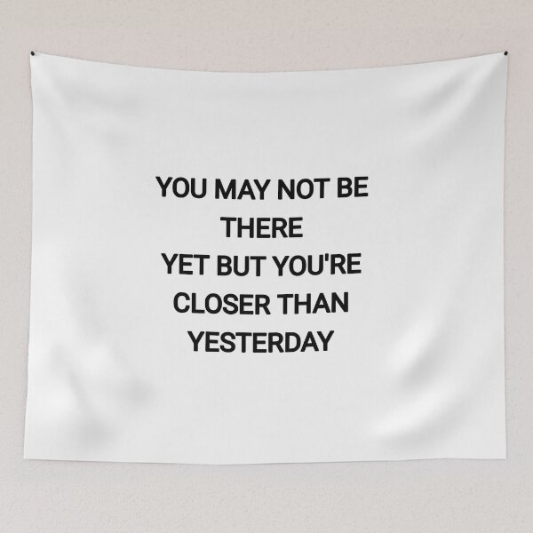 Item preview, You may not be there yet but you're closer than yesterday designed and sold by Itaxi.
