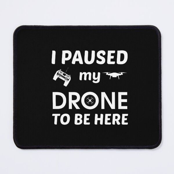 Item preview, I paused my drone to be here | Funny design for drone lovers designed and sold by Lees Tees.
