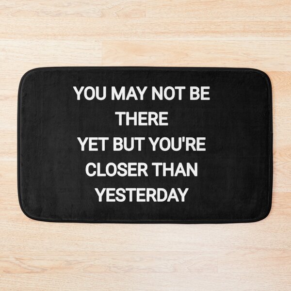 Item preview, You may not be there yet but you're closer than yesterday designed and sold by Itaxi.