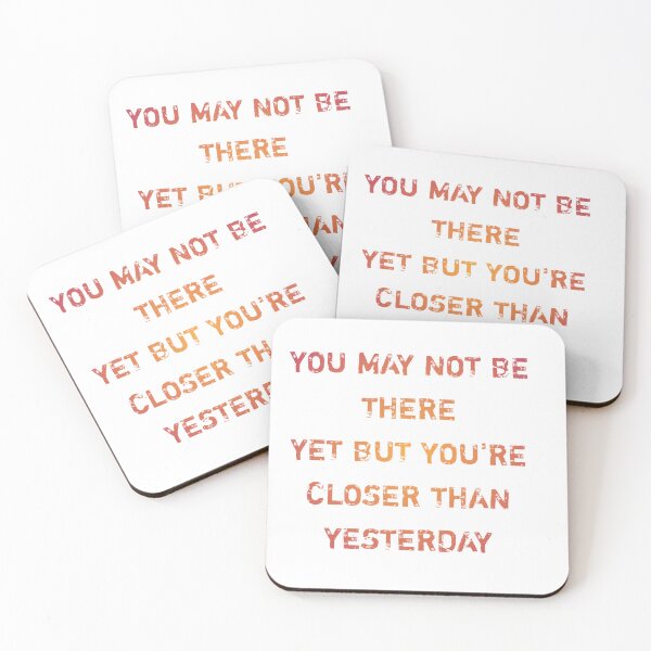 Item preview, You may not be there yet but you're closer than yesterday designed and sold by Itaxi.