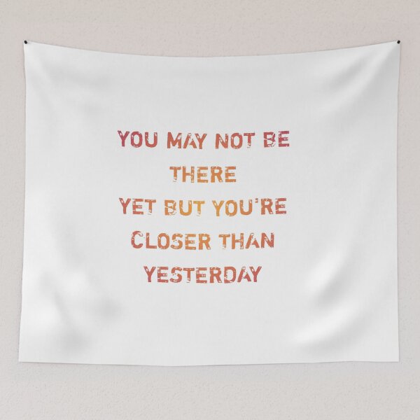 Item preview, You may not be there yet but you're closer than yesterday designed and sold by Itaxi.