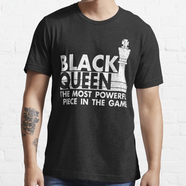 Black Queen The Most Powerful Piece For Chess T-Shirt