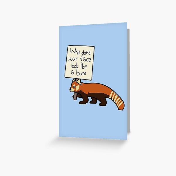 Red Panda "Why Does Your Face Look Like A Bum" Greeting Card