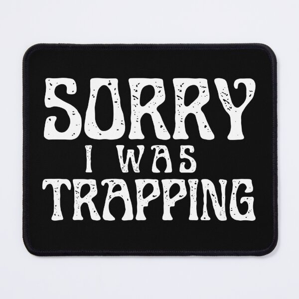 Item preview, Sorry I Was Trapping designed and sold by ImaginedCo.