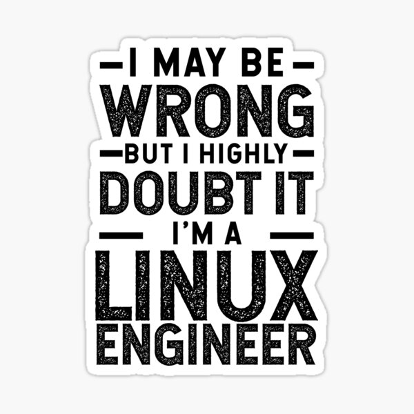 Item preview, I May Be Wrong But I Highly Doubt It I Am A Linux Engineer  designed and sold by TeesYouWant.