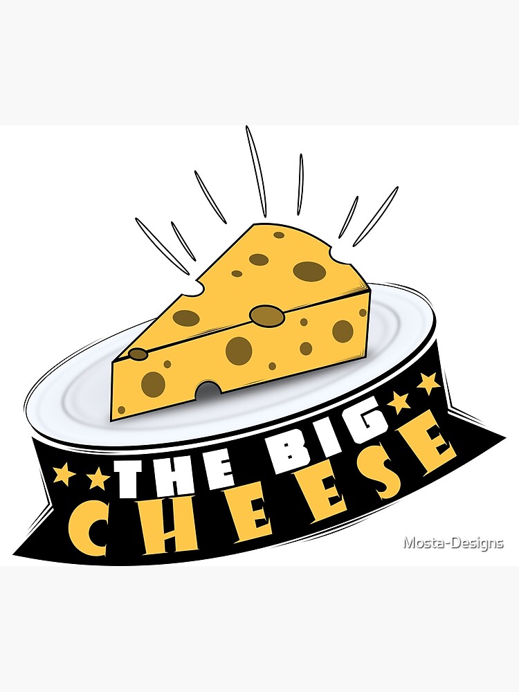 "the big cheese" Poster for Sale by MostaDesigns Redbubble