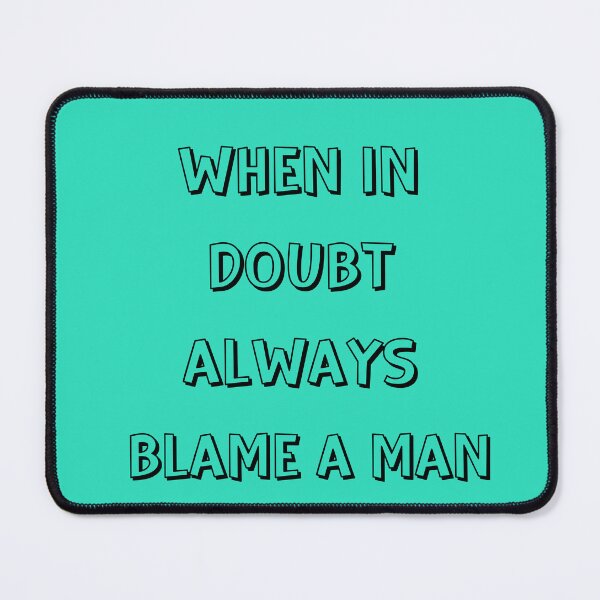Item preview, When in doubt always blame a man designed and sold by Denefie.