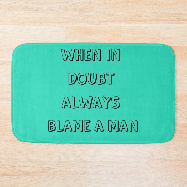 Item preview, When in doubt always blame a man designed and sold by Denefie.