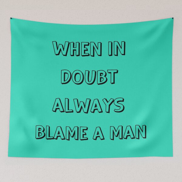 Item preview, When in doubt always blame a man designed and sold by Denefie.
