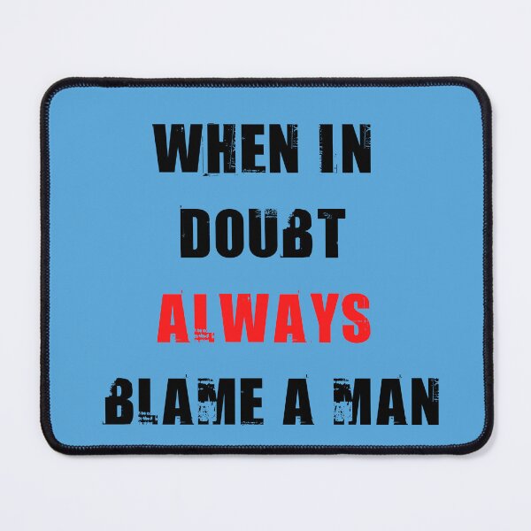 Item preview, When in doubt always blame a man designed and sold by Denefie.
