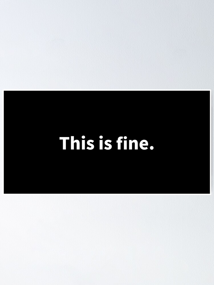 "This is fine" Poster for Sale by UntoldEntity | Redbubble
