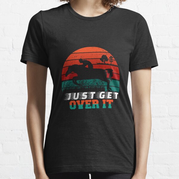 just get over horse T-shirt Essential T-Shirt