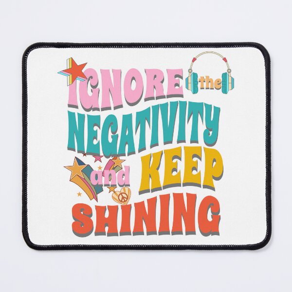 Item preview, Ignore the Negativity and Keep Shining designed and sold by agelessfitfreak.
