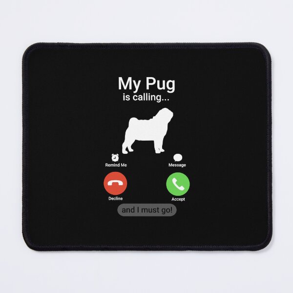 Item preview, My Pug is Calling and I Must Go! designed and sold by Guarddogdrive.