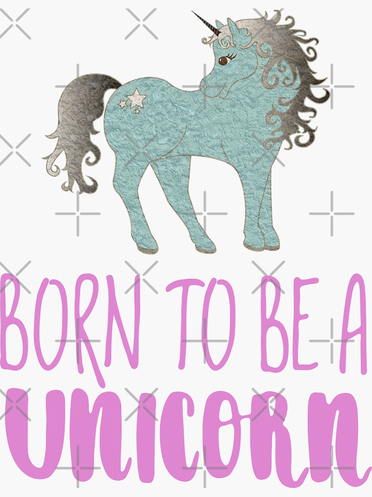 "Born to be a unicorn funny cute unicorn lover, colourful unicorn for