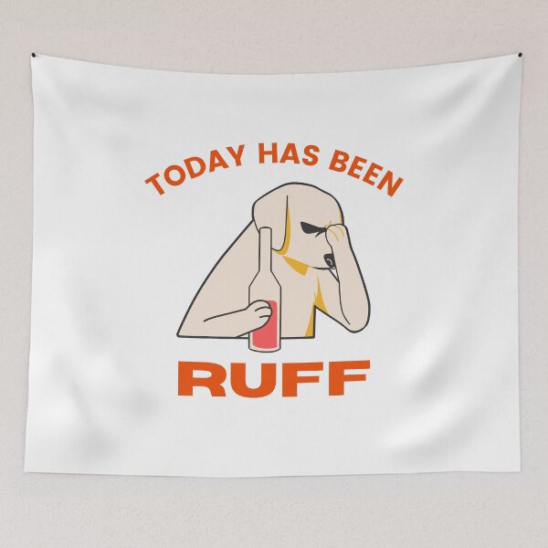 Item preview, Today Has Been Ruff designed and sold by LazyCho.