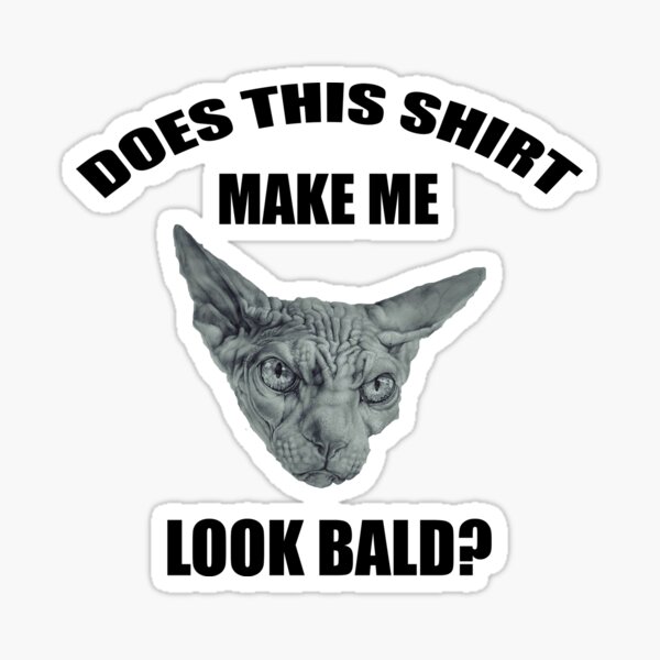 does-this-shirt-make-me-look-bald-funny-sticker-for-sale-by-rahiiim