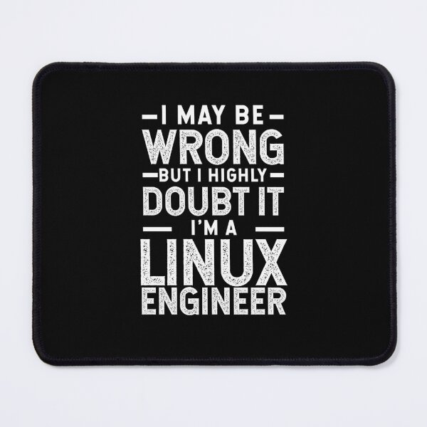 Item preview, I May Be Wrong But I Highly Doubt It I Am A Linux Engineer designed and sold by TeesYouWant.
