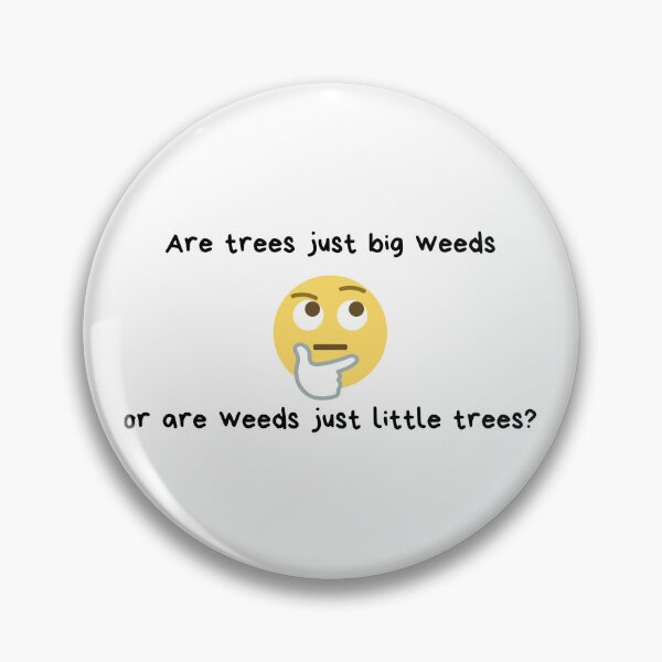 Item preview, Are trees just big weeds or are weeds just little trees? | Weed Humor | Gift for Tree Lover | Yard Work | Light Background designed and sold by SidefatSayings.