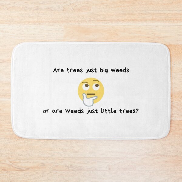 Item preview, Are trees just big weeds or are weeds just little trees? | Weed Humor | Gift for Tree Lover | Yard Work | Light Background designed and sold by SidefatSayings.