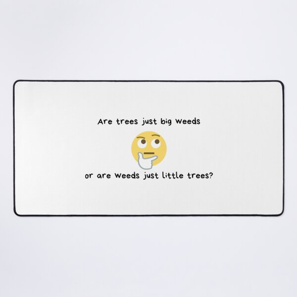 Item preview, Are trees just big weeds or are weeds just little trees? | Weed Humor | Gift for Tree Lover | Yard Work | Light Background designed and sold by SidefatSayings.