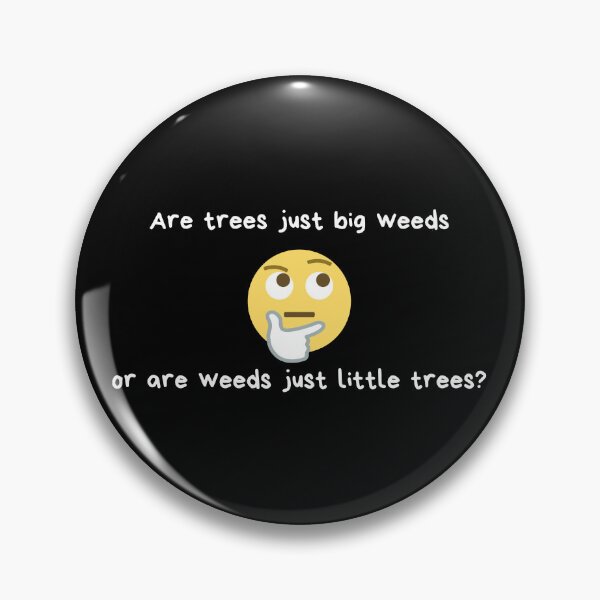 Item preview, Are trees just big weeds or are weeds just little trees? | Weed Humor | Gift for Tree Lover | Yard Work | Dark Background designed and sold by SidefatSayings.