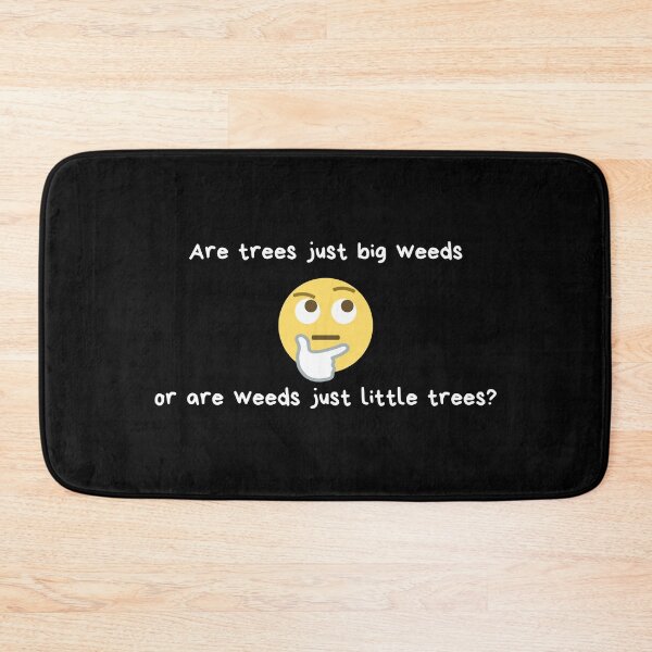Item preview, Are trees just big weeds or are weeds just little trees? | Weed Humor | Gift for Tree Lover | Yard Work | Dark Background designed and sold by SidefatSayings.