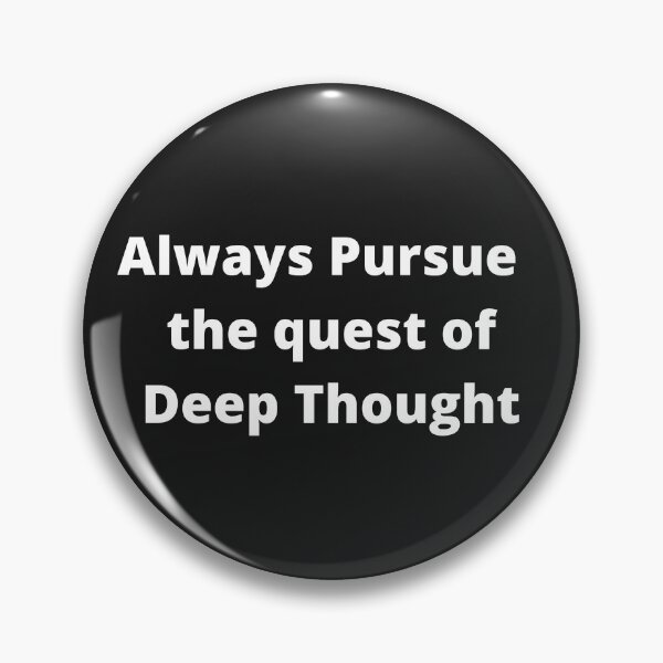 Item preview, Always Pursue the quest of Deep Thought designed and sold by OldDaysPast.