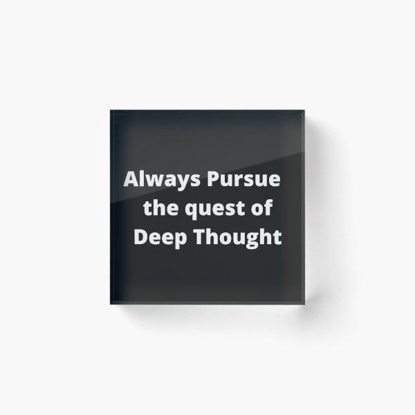 Item preview, Always Pursue the quest of Deep Thought designed and sold by OldDaysPast.