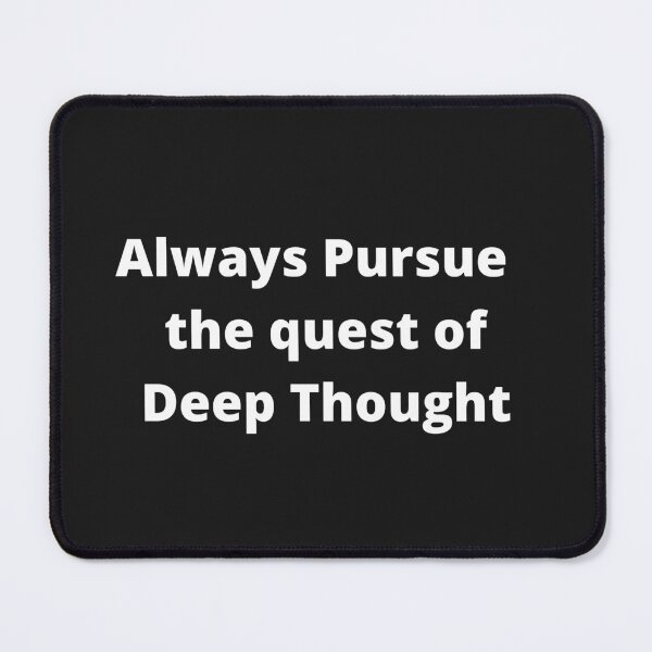 Item preview, Always Pursue the quest of Deep Thought designed and sold by OldDaysPast.