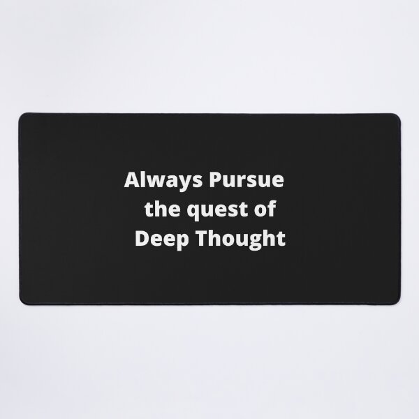Item preview, Always Pursue the quest of Deep Thought designed and sold by OldDaysPast.