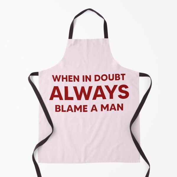 Item preview, When in Doubt ALWAYS Blame a Man designed and sold by marsh designs.