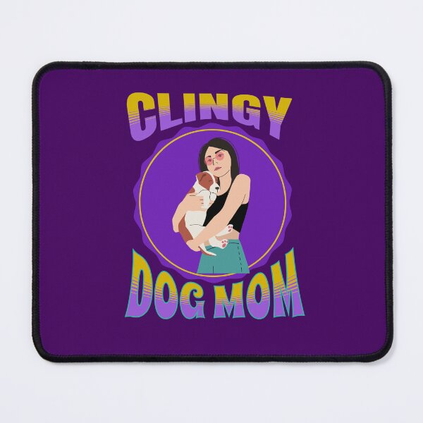 Item preview, Clingy Dog Mom: Dog Lovers designed and sold by Rell1970.