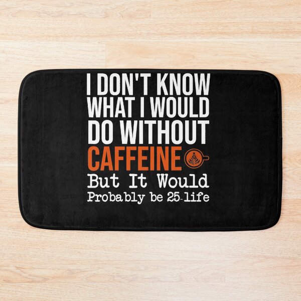 Item preview, Funny I Don't Know What I Would Do Without Caffeine Quote designed and sold by ElizabethxJime.