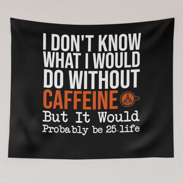 Item preview, Funny I Don't Know What I Would Do Without Caffeine Quote designed and sold by ElizabethxJime.