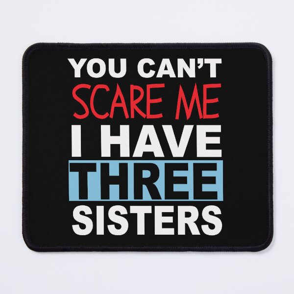 Item preview, You can't scare me I have three sister text design designed and sold by Rsagur12.