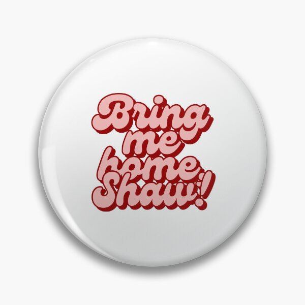 Item preview, bring me home, shaw! designed and sold by bridgtregans.