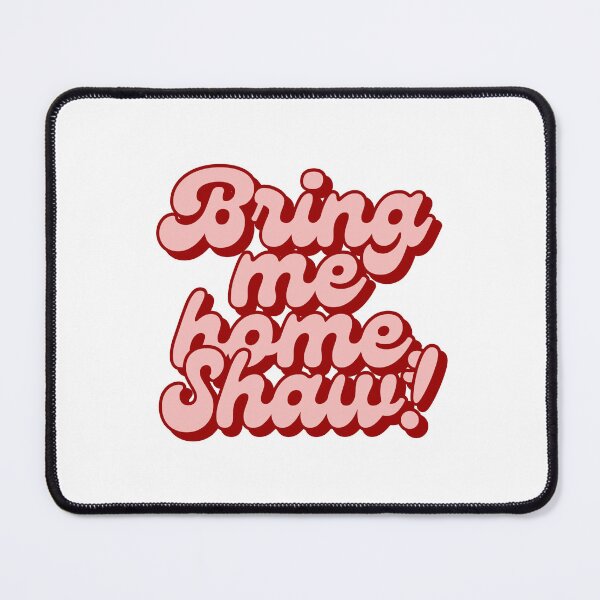 Item preview, bring me home, shaw! designed and sold by bridgtregans.