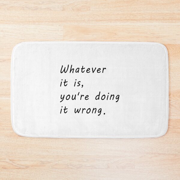 Item preview, Whatever it is you're doing it wrong / You're doing it wrong / Perfectionist designed and sold by NameThatShirt.
