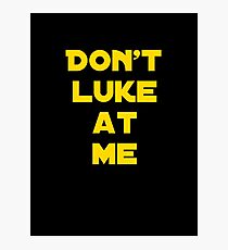 Don't Luke at me! Photographic Print