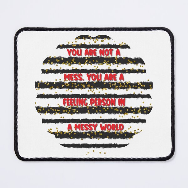 Item preview, You are not a mess. You are a feeling person in a messy world designed and sold by Lezbo1986.